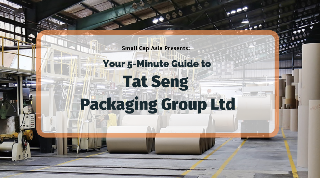 Your 5 Minute Guide to Tat Seng Packaging Group Ltd